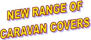 NEW RANGE OF 
CARAVAN COVERS 
